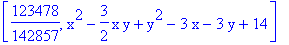 [123478/142857, x^2-3/2*x*y+y^2-3*x-3*y+14]